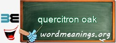 WordMeaning blackboard for quercitron oak
